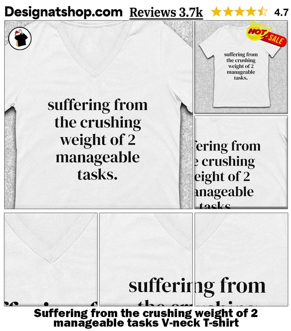 Suffering from the crushing weight of 2 manageable tasks shirt