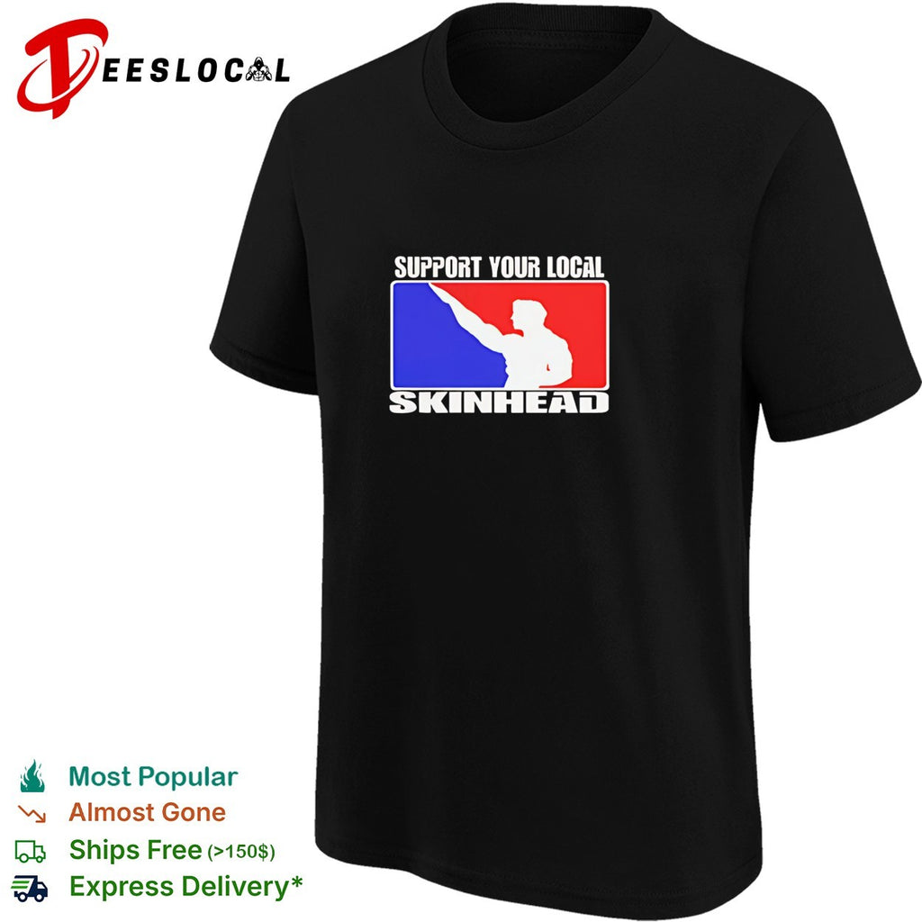Support your local skinhead shirt