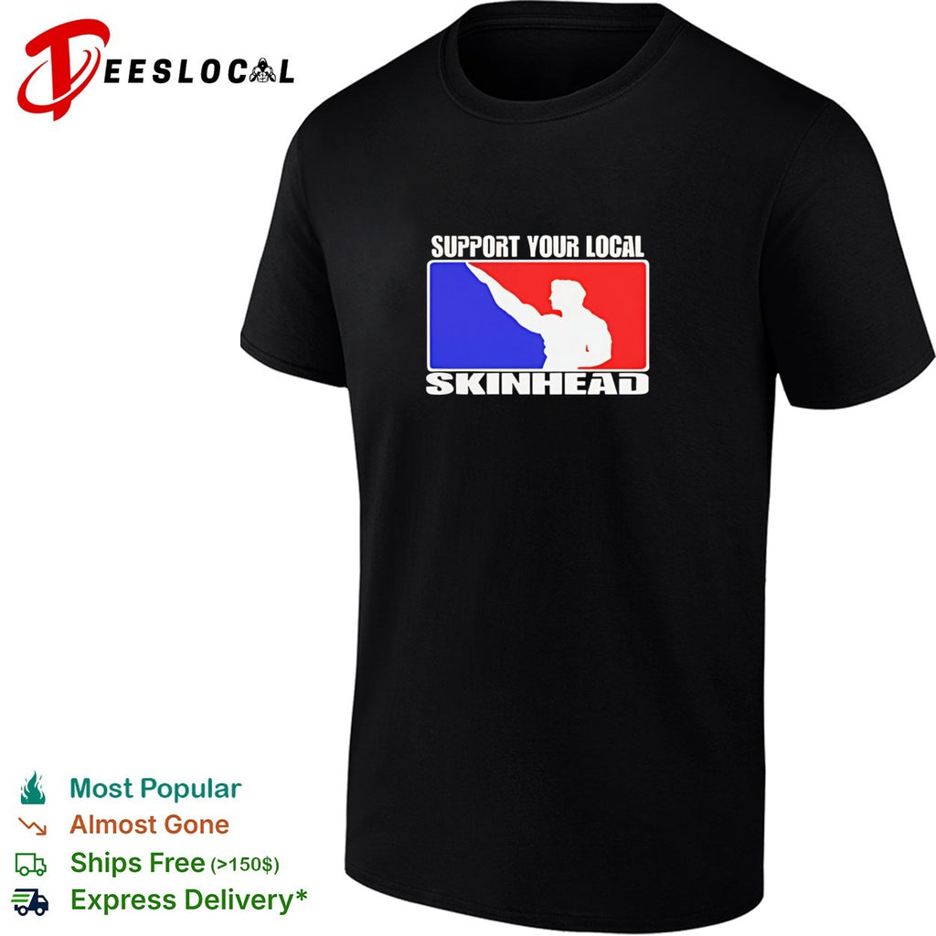 Support your local skinhead shirt