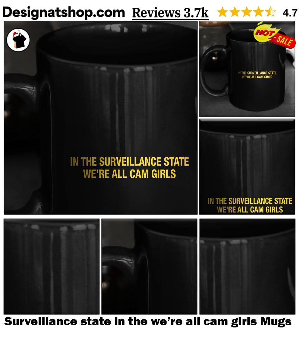 Surveillance state in the we’re all cam girls shirt