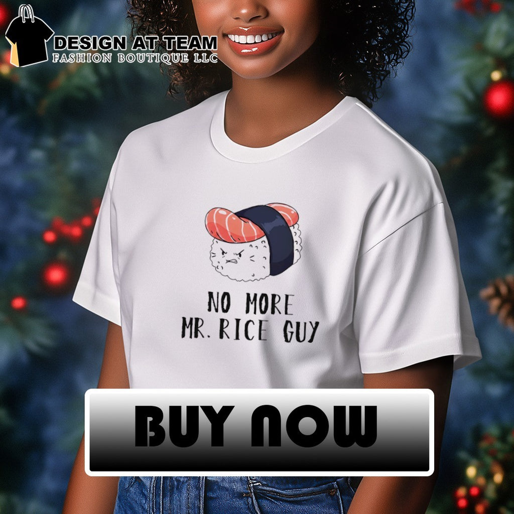 Sushi food puns No More Mr Rice Guy shirt