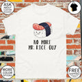 Sushi food puns No More Mr Rice Guy shirt