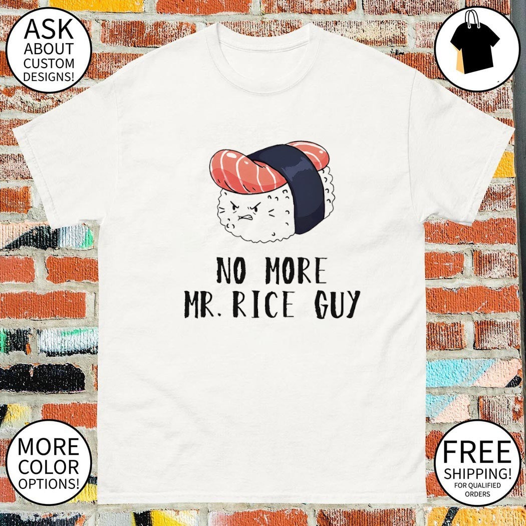 Sushi food puns No More Mr Rice Guy shirt
