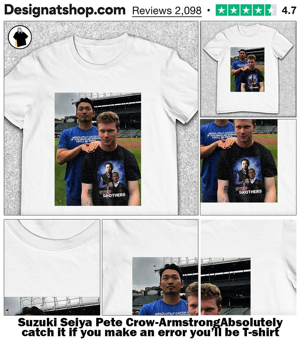 Suzuki Seiya Pete Crow-ArmstrongAbsolutely catch it if you make an error you’ll be shirt