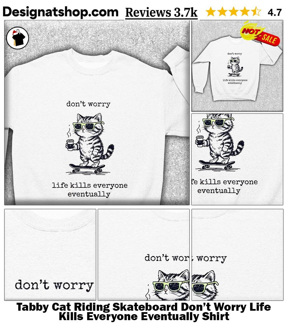 Tabby Cat Riding Skateboard Don’t Worry Life Kills Everyone Eventually Shirt