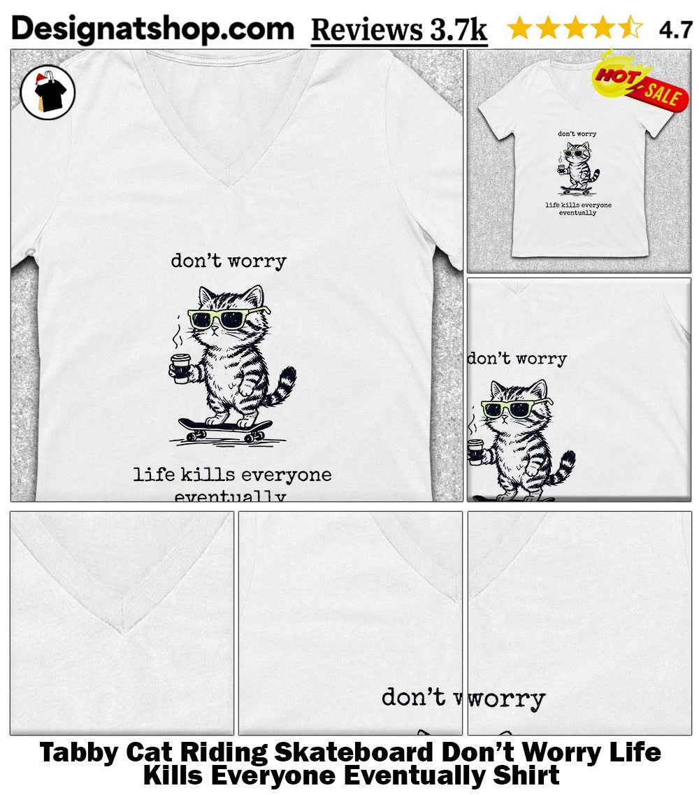Tabby Cat Riding Skateboard Don’t Worry Life Kills Everyone Eventually Shirt