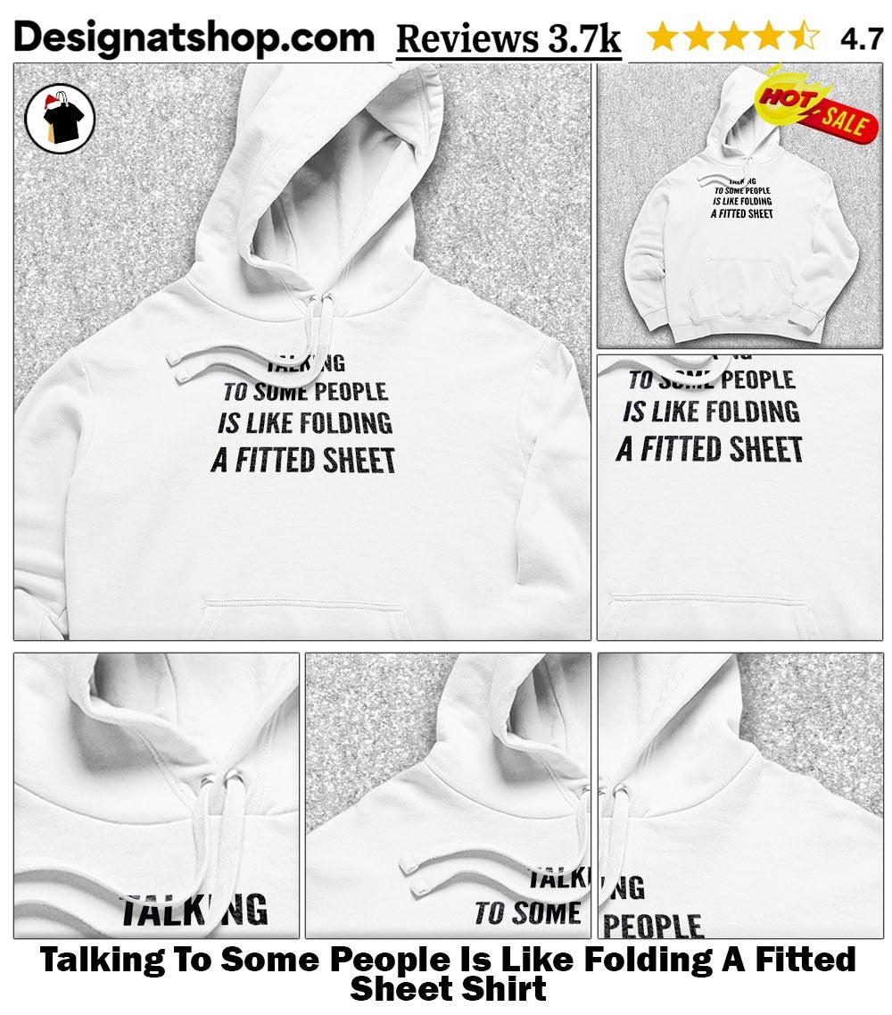 Talking To Some People Is Like Folding A Fitted Sheet Shirt