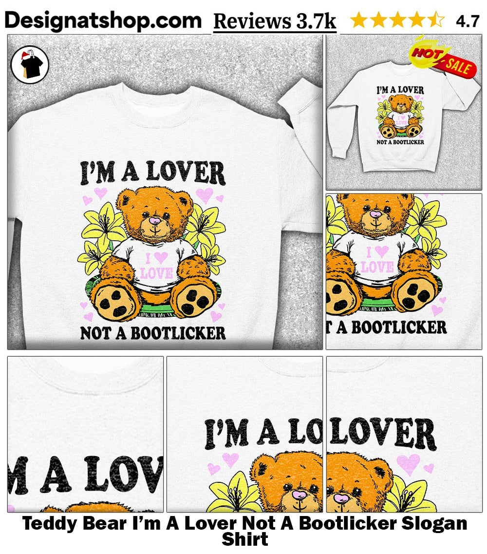 Teddy Bear I’m A Lover Not A Bootlicker Slogan Shirt