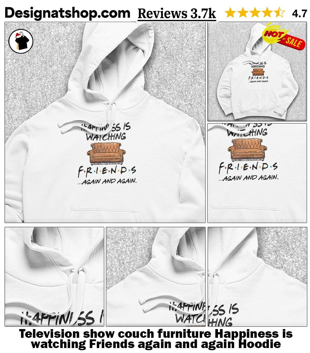 Television show couch furniture Happiness is watching Friends again and again shirt