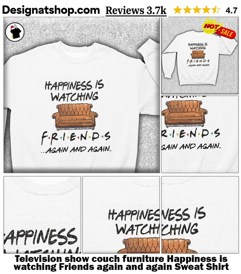 Television show couch furniture Happiness is watching Friends again and again shirt