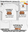 Television show couch furniture Happiness is watching Friends again and again shirt