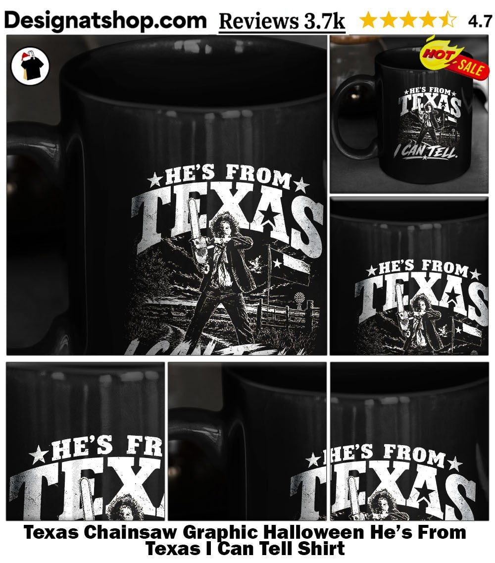 Texas Chainsaw Graphic Halloween He’s From Texas I Can Tell Shirt
