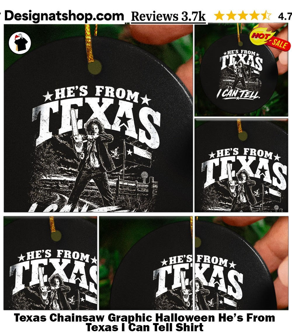 Texas Chainsaw Graphic Halloween He’s From Texas I Can Tell Shirt