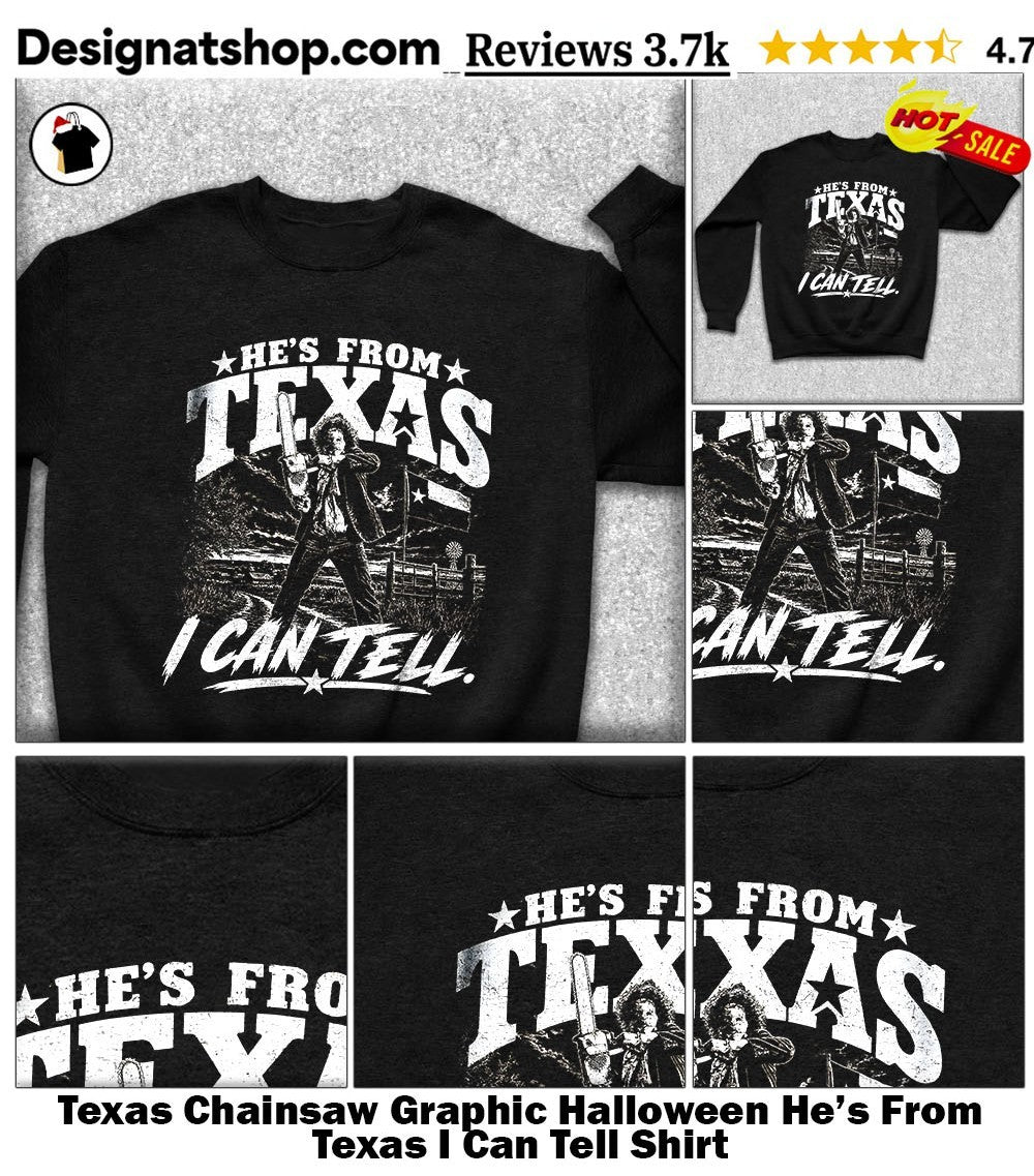 Texas Chainsaw Graphic Halloween He’s From Texas I Can Tell Shirt