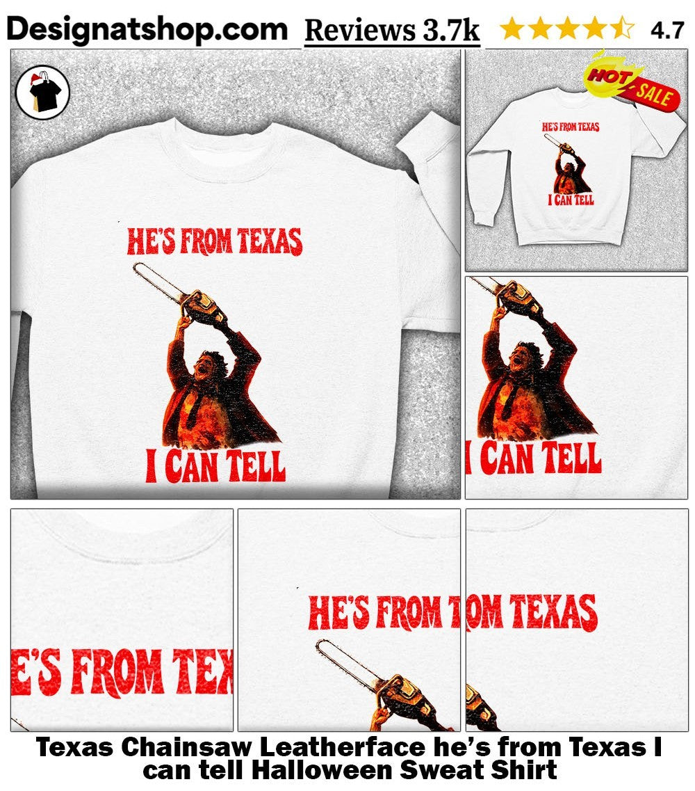 Texas Chainsaw Leatherface he’s from Texas I can tell Halloween shirt