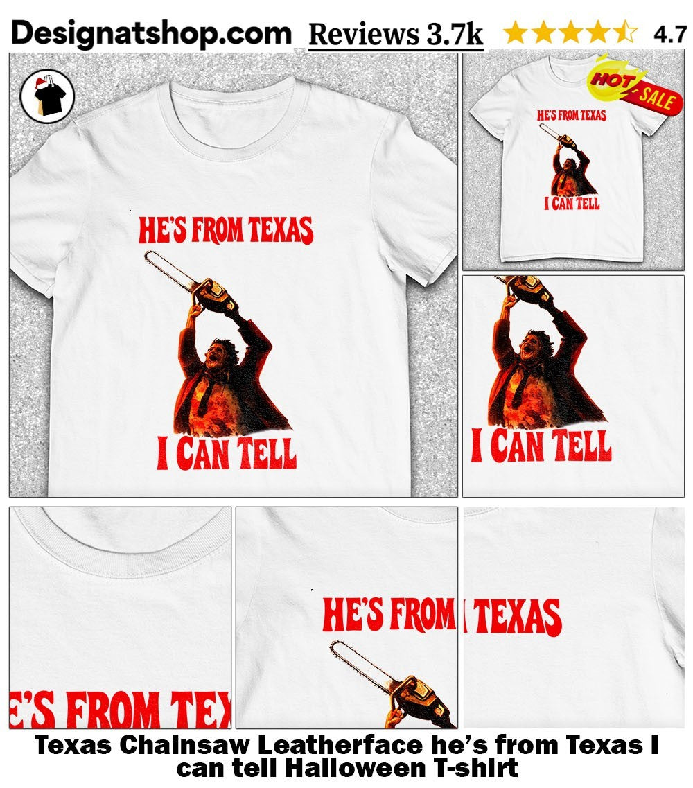 Texas Chainsaw Leatherface he’s from Texas I can tell Halloween shirt
