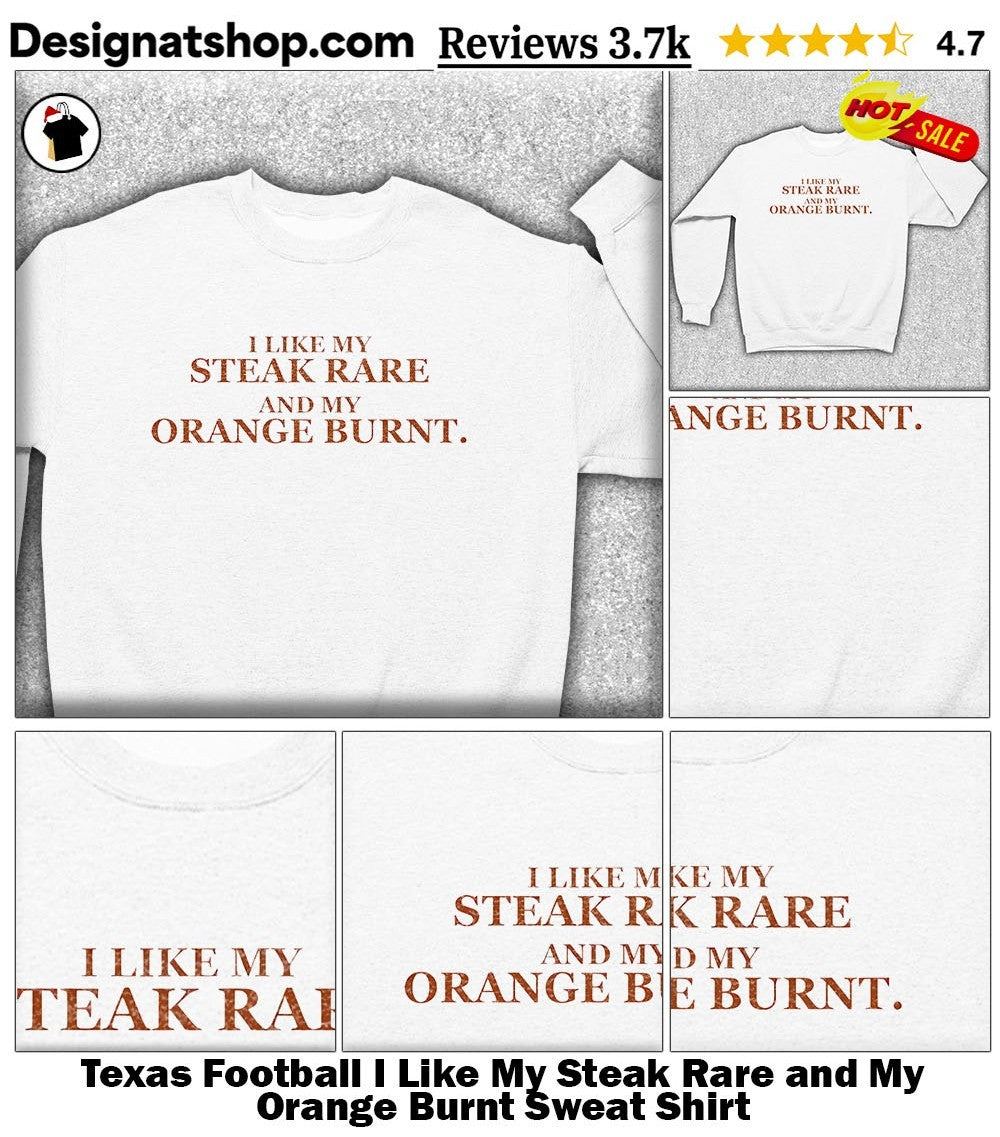 Texas Football I Like My Steak Rare and My Orange Burnt shirt