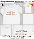 Texas Football I Like My Steak Rare and My Orange Burnt shirt
