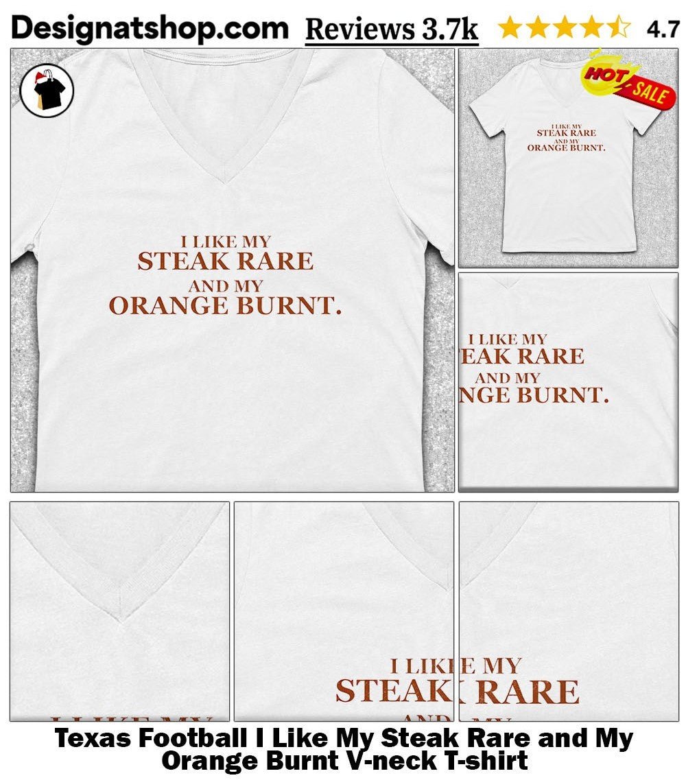 Texas Football I Like My Steak Rare and My Orange Burnt shirt