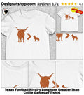 Texas Football Rivalry Longhorn Greater Than Collie Gameday shirt