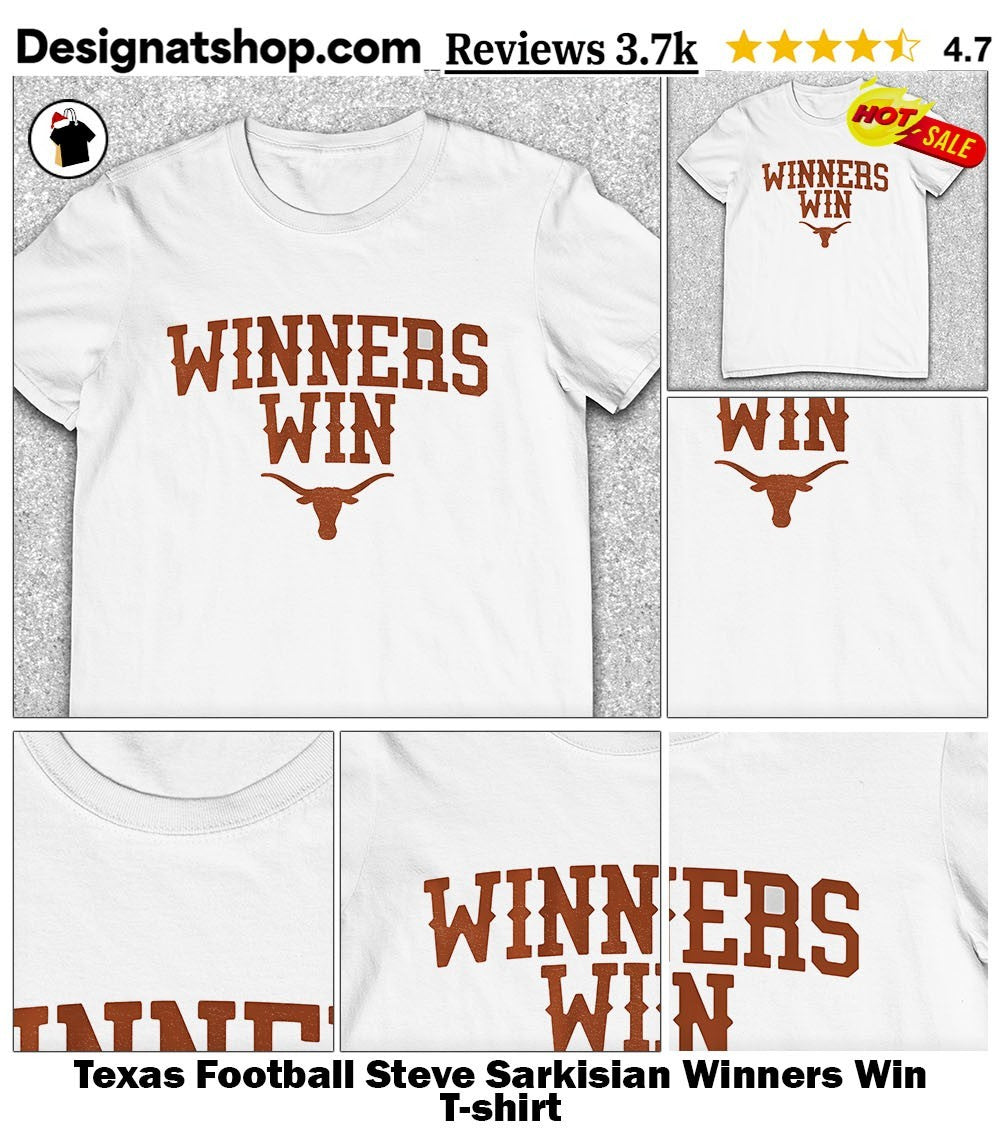 Texas Football Steve Sarkisian Winners Win shirt