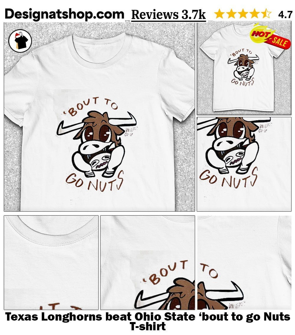 Texas Longhorns beat Ohio State ’bout to go Nuts shirt
