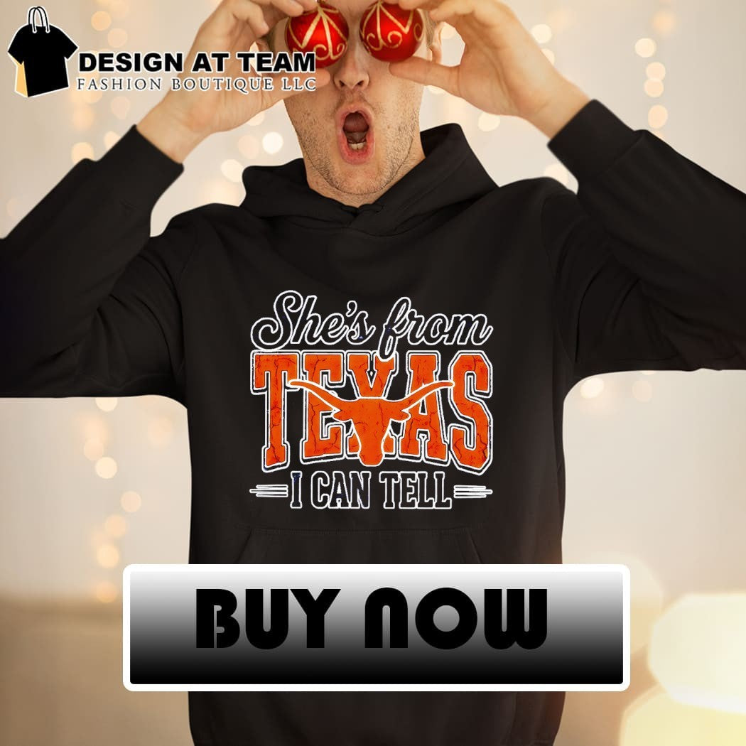 Texas Longhorns she’s from Texas I can tell t-shirt