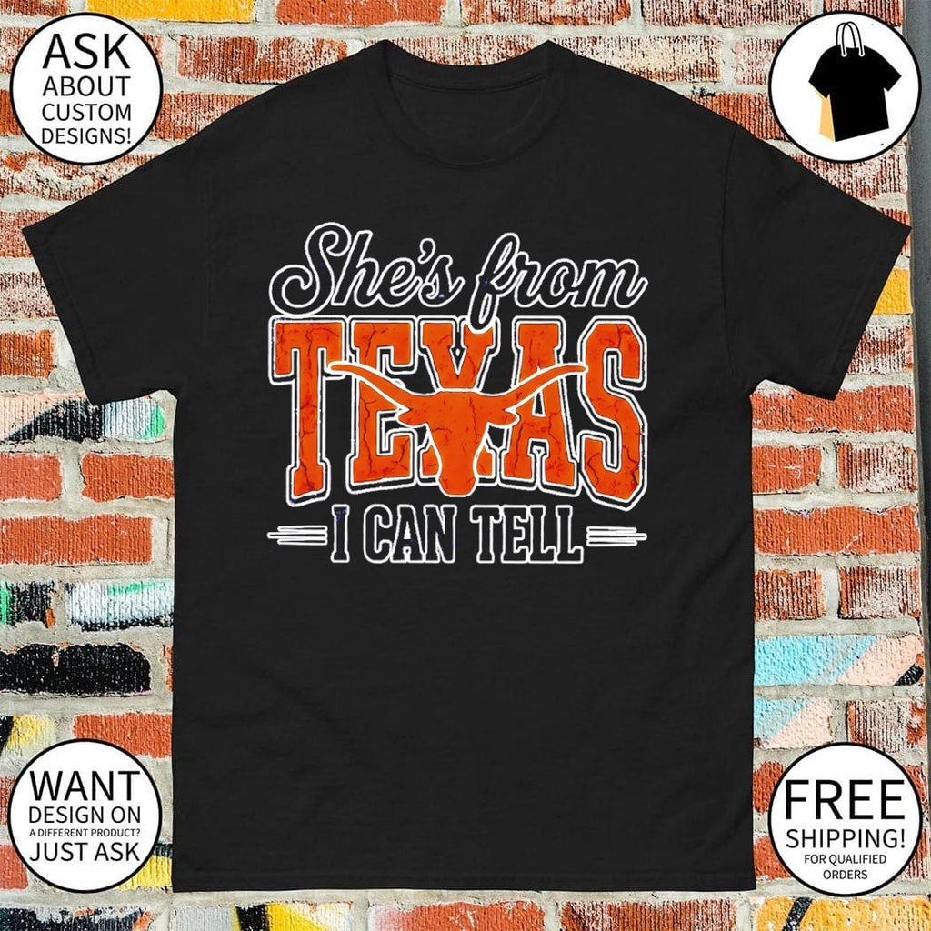 Texas Longhorns she’s from Texas I can tell t-shirt