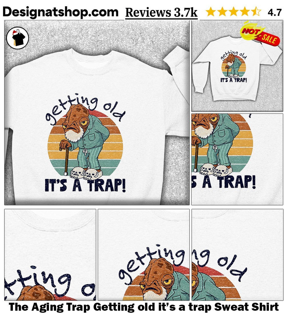 The Aging Trap Getting old it’s a trap shirt