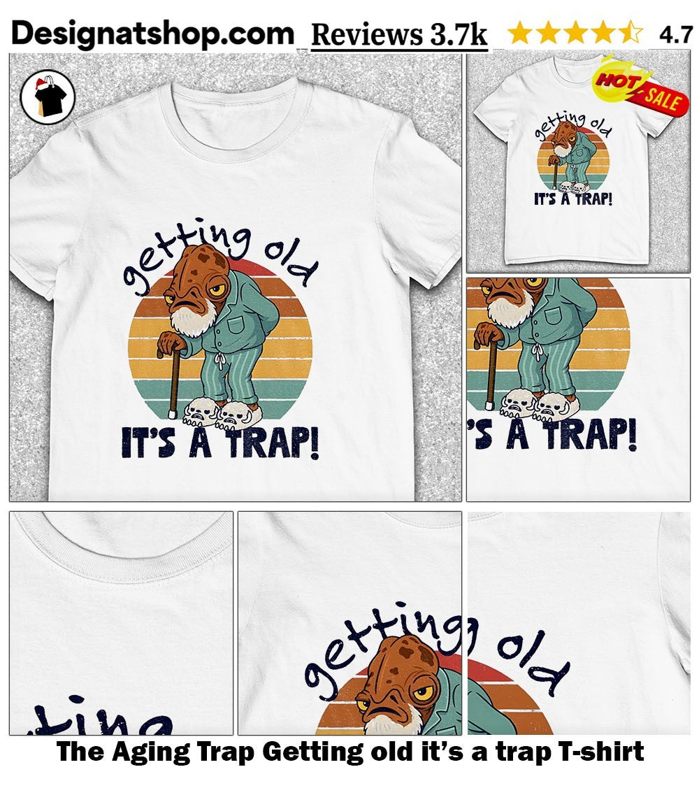 The Aging Trap Getting old it’s a trap shirt