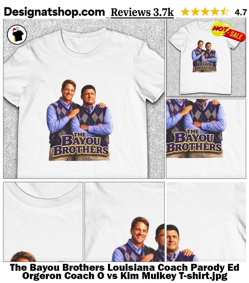 The Bayou Brothers Louisiana Coach Parody Ed Orgeron Coach O vs Kim Mulkey shirt.jpg