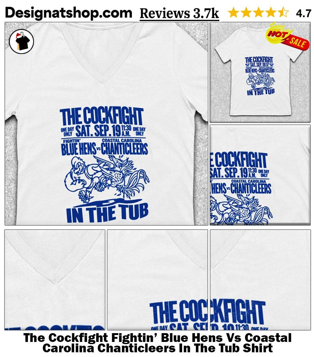 The Cockfight Fightin’ Blue Hens Vs Coastal Carolina Chanticleers In The Tub Shirt