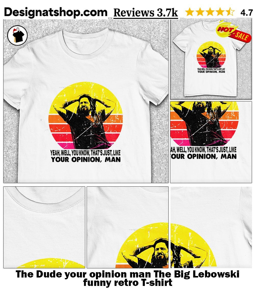The Dude your opinion man The Big Lebowski funny retro shirt