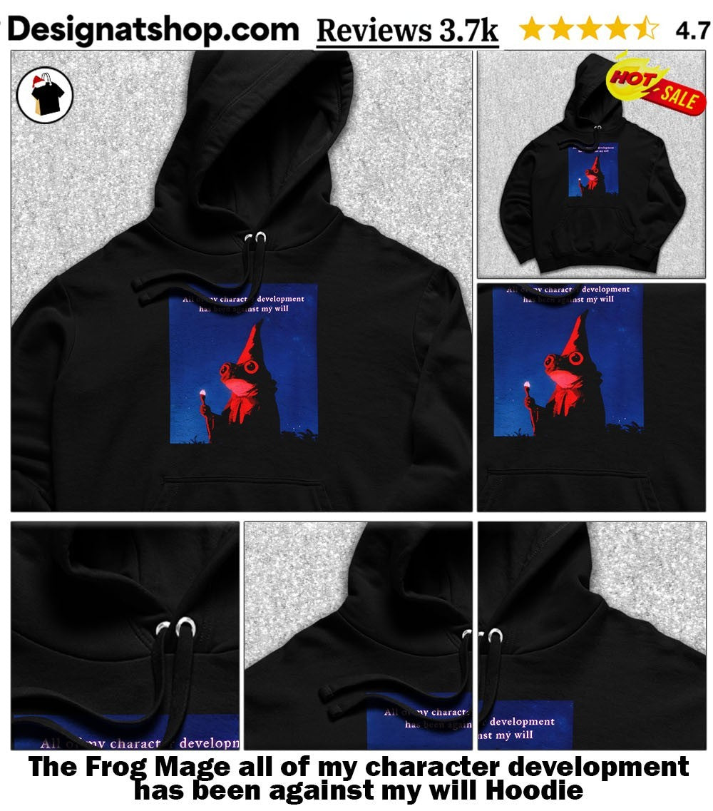 The Frog Mage all of my character development has been against my will shirt