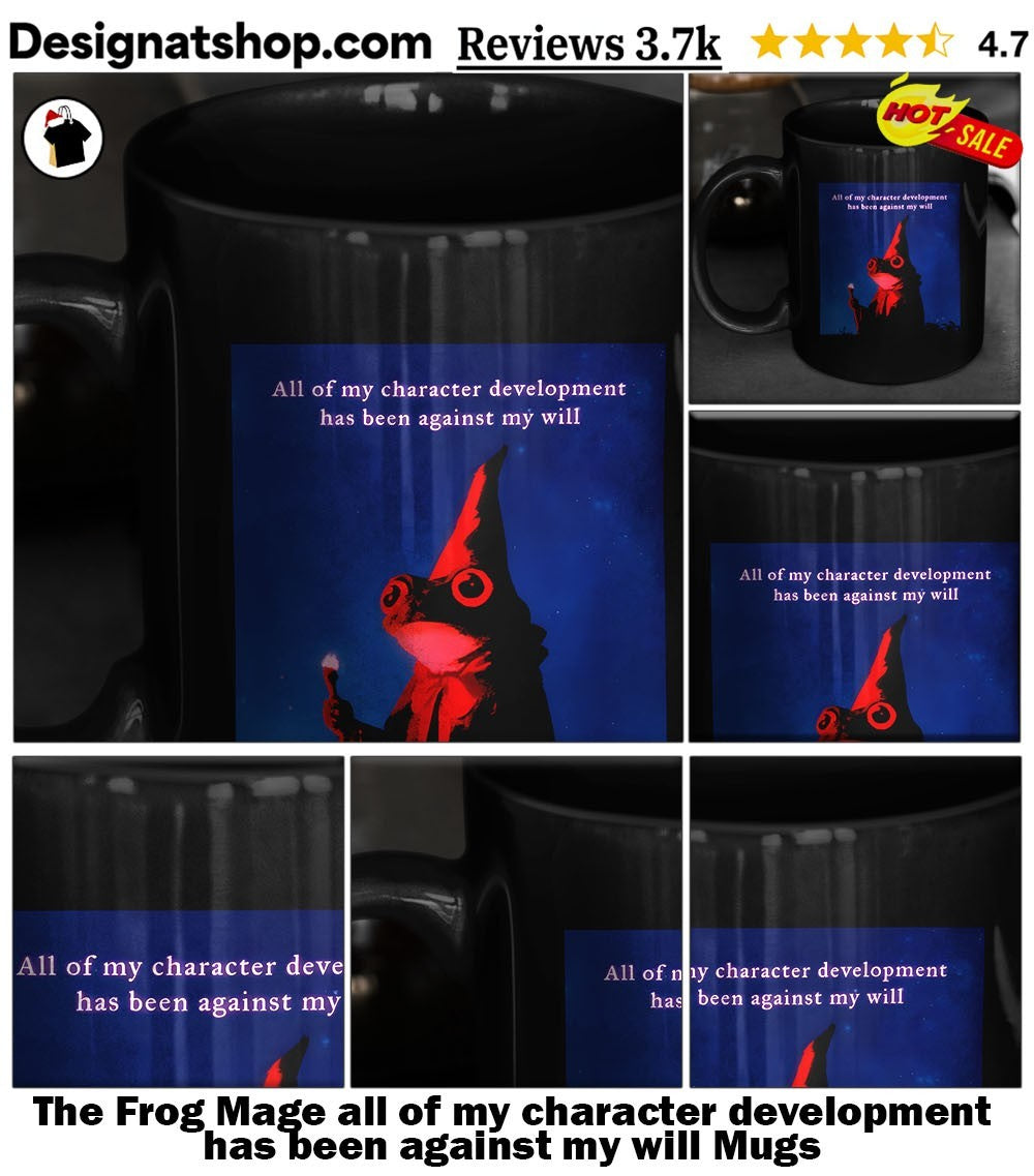 The Frog Mage all of my character development has been against my will shirt