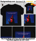 The Frog Mage all of my character development has been against my will shirt