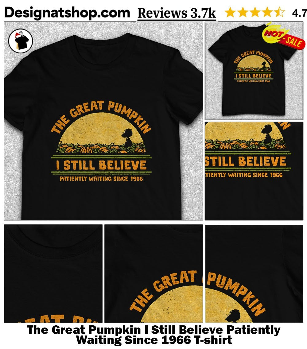 The Great Pumpkin I Still Believe Patiently Waiting Since 1966 shirt
