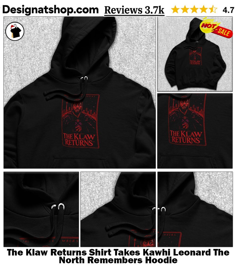 The Klaw Returns Shirt Takes Kawhi Leonard The North Remembers shirt