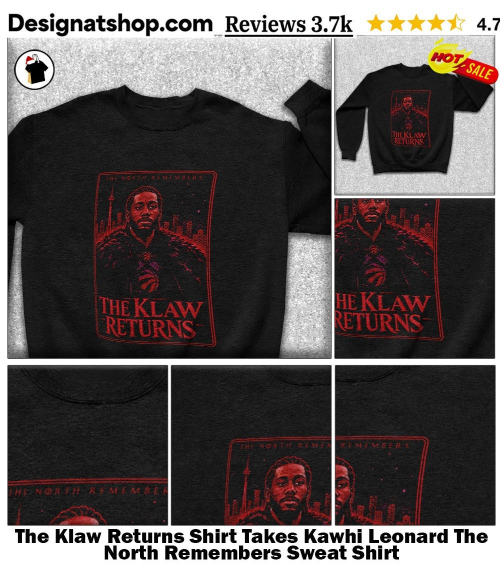The Klaw Returns Shirt Takes Kawhi Leonard The North Remembers shirt