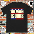 The Moon Is Ours Trump Moon Meme shirt