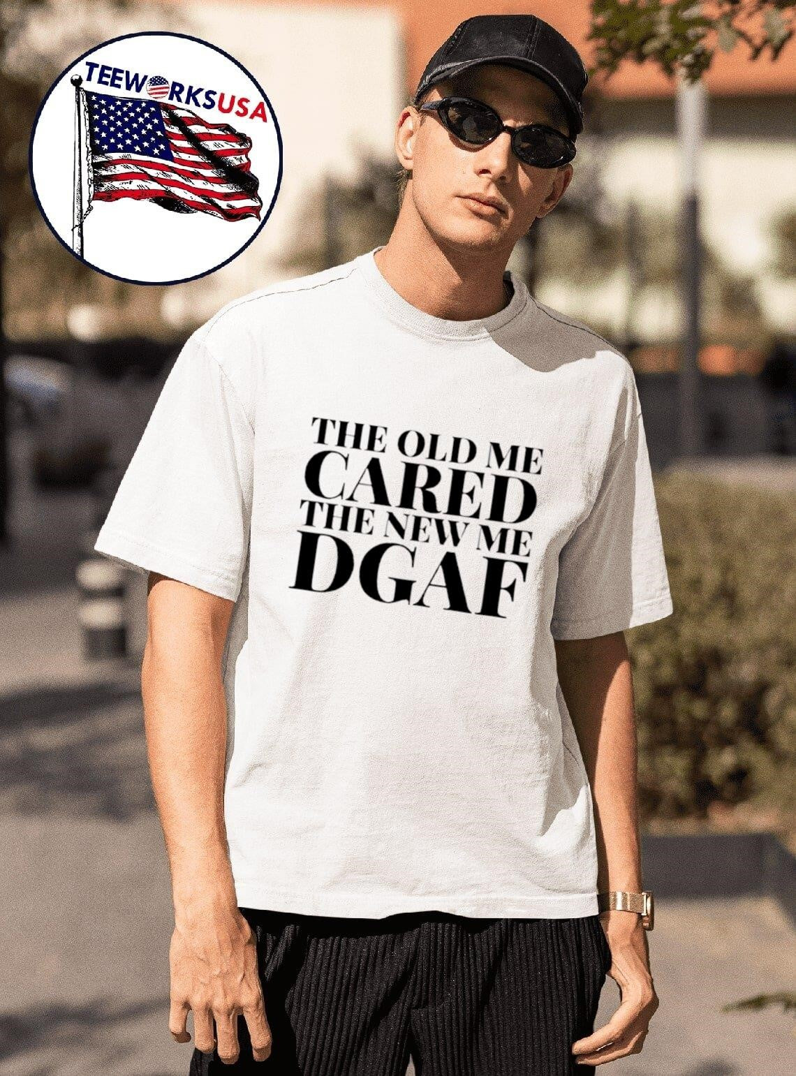 The Old Me Cared The New Me Dgaf Shirt