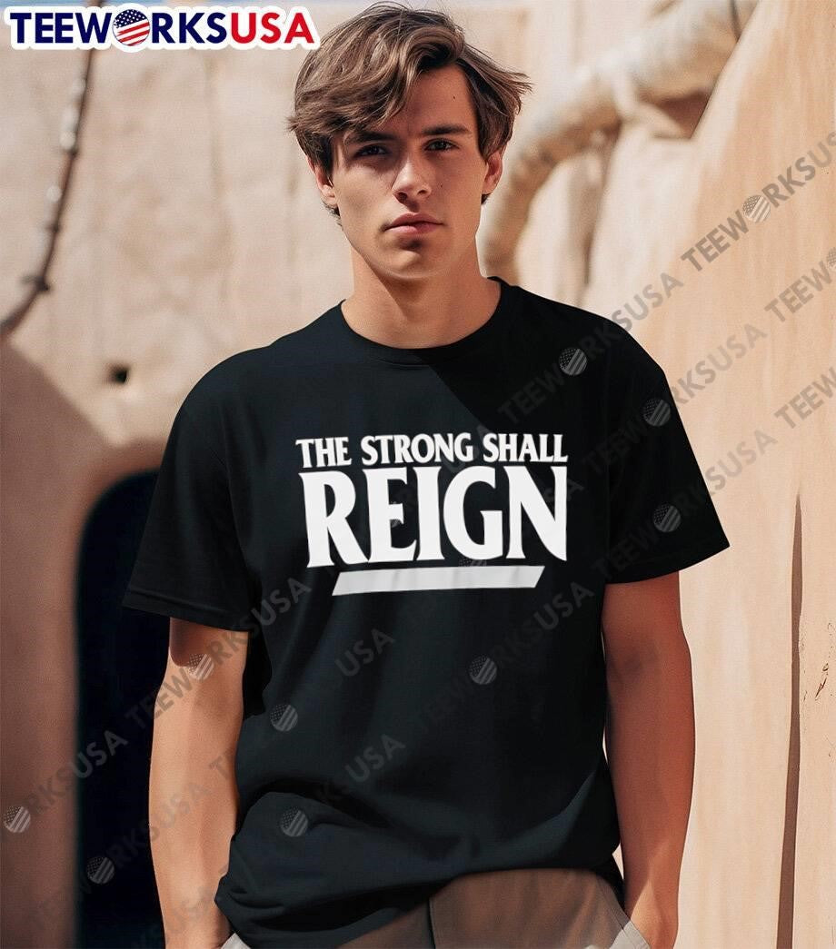 The Strong Shall Reign Typography shirt