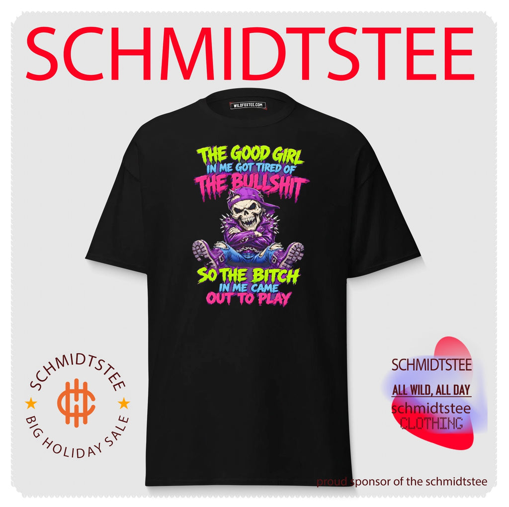 The good girl in me got tired of the bullshit so the bitch in me came out to play badass skeleton shirt