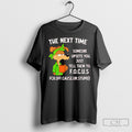 The Next Time Someone Upsets You Just Tell Them To Focus Shirt Tee