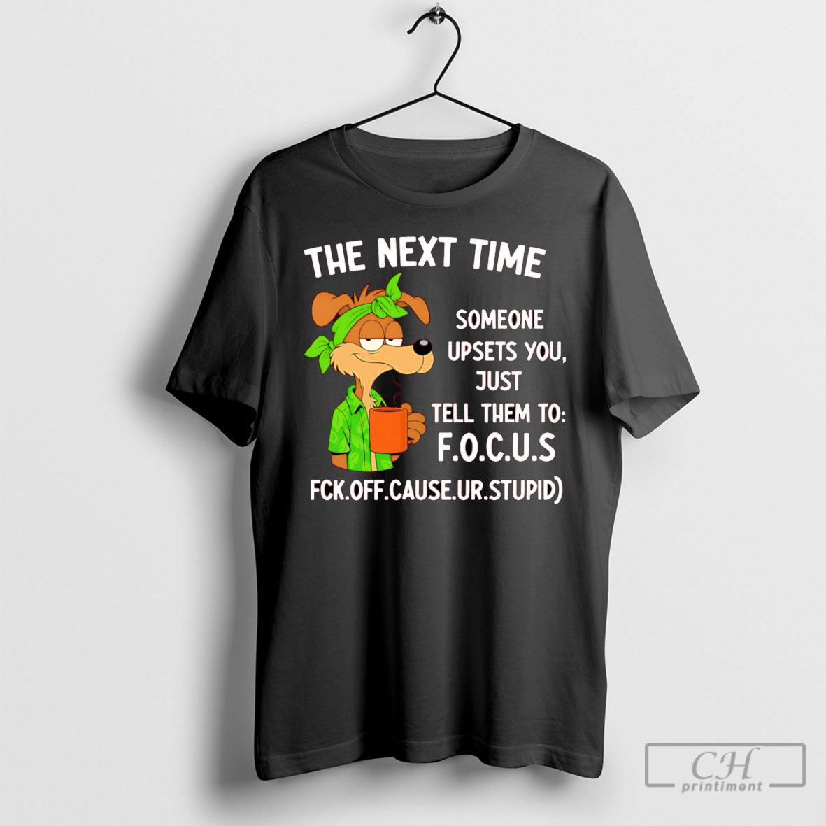 The Next Time Someone Upsets You Just Tell Them To Focus Shirt Tee