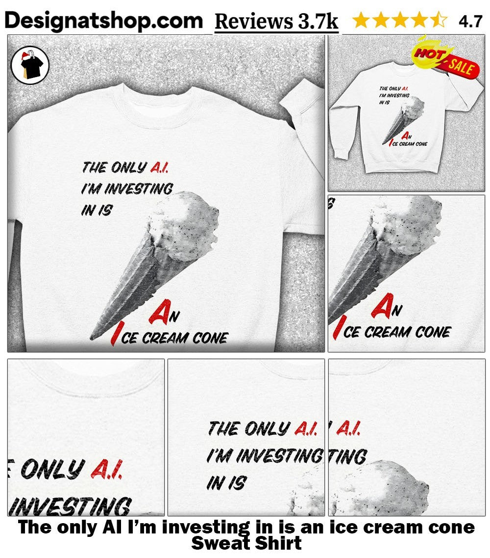 The only AI I’m investing in is an ice cream cone shirt