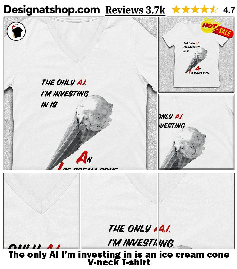 The only AI I’m investing in is an ice cream cone shirt