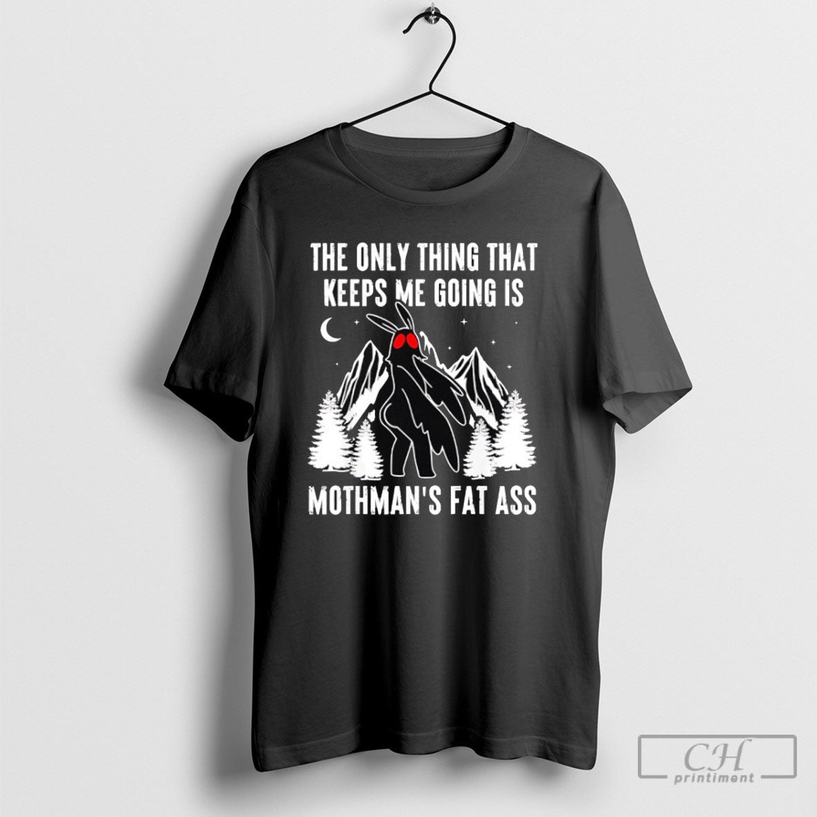 The Only Thing That Keeps Me Going Is Mothmans Fat Ass