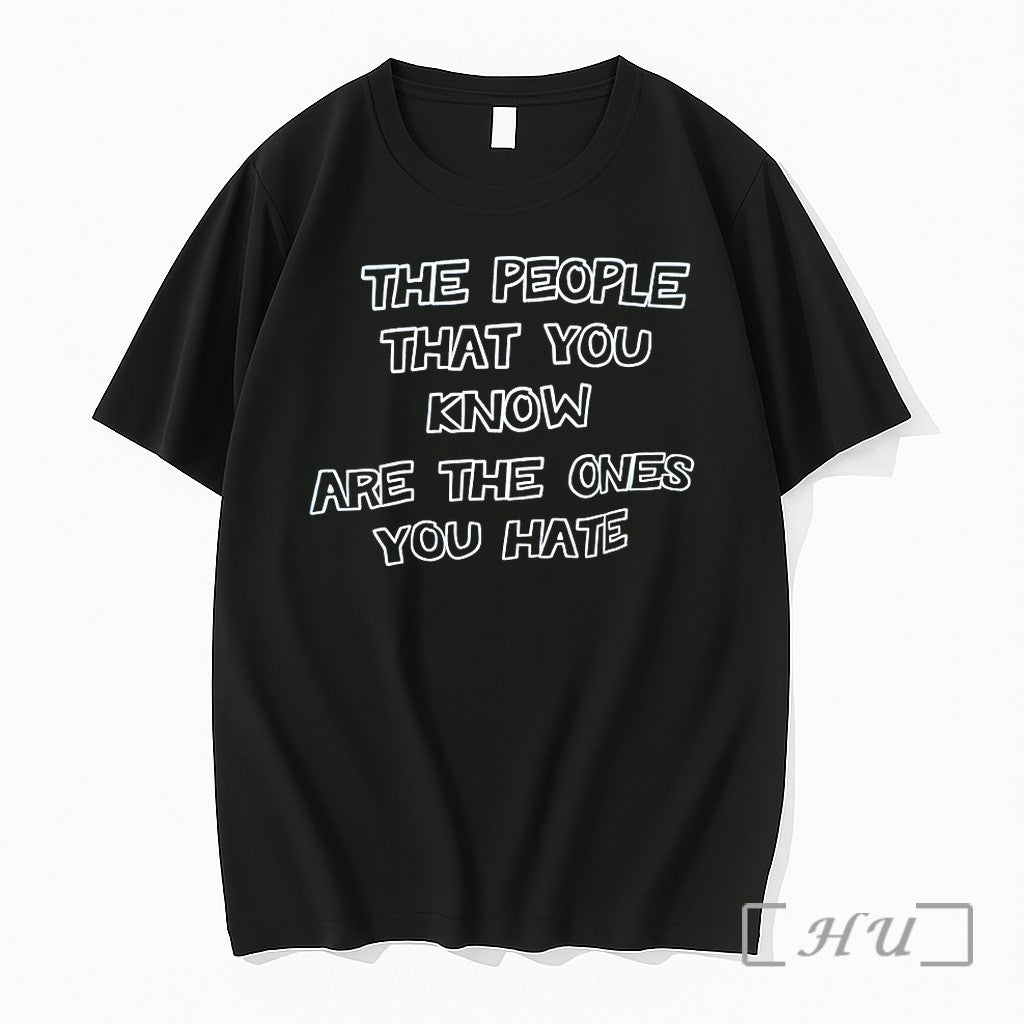 The People That You Know Are The Ones You Hate Tshirts Sweater Hoodie Jpg