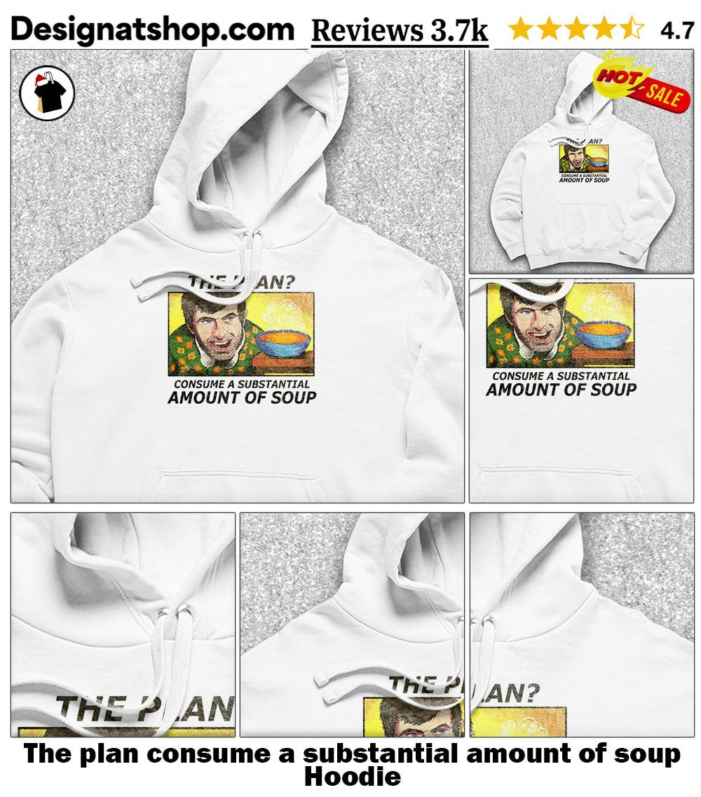 The plan consume a substantial amount of soup shirt